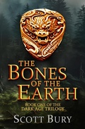Cover: The Bones of the Earth (The Dark Age, #1) - Scott Bury