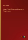 Cover: A List of Birds' Eggs in the Collection of Philip Crowley - Outlook Verlag