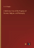Cover: A Bird's-Eye View of the Progress of Science, Religion, and Philosophy - Outlook Verlag