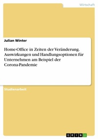 Abbildung von: Home-Office in Zeiten der Veränderung. Auswirkungen und Handlungsoptionen für Unternehmen am Beispiel der Corona-Pandemie - GRIN Verlag
