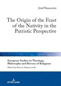 Cover: The Origin of the Feast of the Nativity in the Patristic Perspective - Peter Lang Verlag