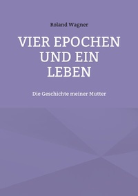 Abbildung von: Vier Epochen und ein Leben - BoD - Books on Demand