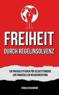 Abbildung von: Befreit durch Regelinsolvenz: Ein Praxisleitfaden für Selbstständige zur finanziellen Neuausrichtung - epubli