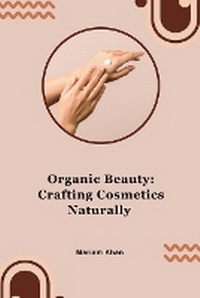 Abbildung von: Organic Beauty: Crafting Cosmetics Naturally - KITAB WRITING PUBLICATION