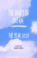 Cover: The Diary Of Ocean: The Year 2010 (Fiction, #1) - Alexis Jones