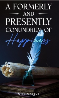 Abbildung von: A Formerly and Presently Conundrum of Happiness - Sid Naqvi