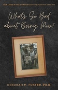 Cover: What's So Bad About Being Poor? Our Lives in the Shadow of the Poverty Experts - D & D Publishing