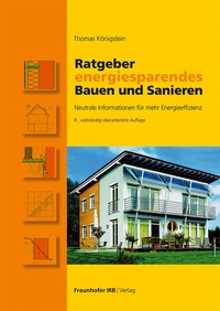 Abbildung von: Ratgeber energiesparendes Bauen und Sanieren - Fraunhofer IRB Verlag
