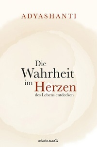 Abbildung von: Die Wahrheit im Herzen des Lebens entdecken - advaitaMedia