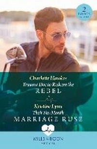Enlarge image Cover: Trauma Doc To Redeem The Rebel / Their Six-Month Marriage Ruse - Mills & Boon
