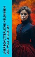 Cover: Unersch&uuml;tterliche Heldinnen der Weltliteratur - e-artnow