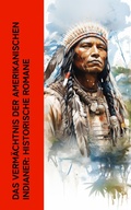 Cover: Das Verm&auml;chtnis der amerikanischen Indianer: Historische Romane - e-artnow