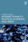 Cover: Intersectionality, Political Economy, and Media - Routledge
