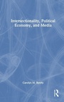 Cover: Intersectionality, Political Economy, and Media - Routledge