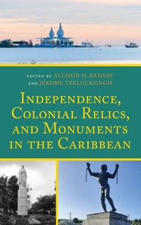 Enlarge image Cover: Independence, Colonial Relics, and Monuments in the Caribbean - Lexington Books