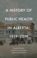 Cover: A History of Public Health in Alberta, 1919-2019 - University of Calgary Press