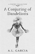 Cover: A Conjuring of Dandelions - Quill & Crow Publishing House