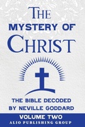 Cover: The Mystery of Christ the Bible Decoded by Neville Goddard - Alio Publishing Group
