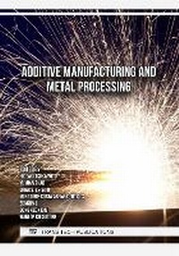Enlarge image Cover: Additive Manufacturing and Metal Processing - Trans Tech Publications Ltd