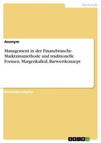 Abbildung von: Management in der Finanzbranche. Marktzinsmethode und traditionelle Formen. Margenkalkül, Barwertkonzept - GRIN Verlag