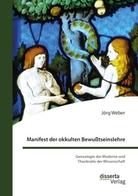 Abbildung von: Manifest der okkulten Bewußtseinslehre. Genealogie der Moderne und Theokratie der Wissenschaft - disserta Verlag