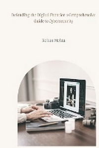 Enlarge image Cover: Defending the Digital Frontier a Comprehensive Guide to Cybersecurity - KITAB WRITING PUBLICATION
