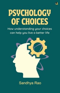 Enlarge image Cover: PSYCHOLOGY OF CHOICES - Qurate Books Pvt. Ltd
