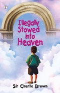 Cover: ILLEGALLY STOWED INTO HEAVEN - Pharos Books Private Limited