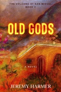 Cover: Old Gods (The Volcano at San Miguel, #2) - Wayzgoose Press