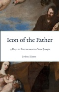 Abbildung von: Icon of the Father: 33 Days to Entrustment to Saint Joseph - Joshua Elzner