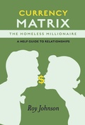 Cover: Currency Matrix -The Homeless Millionaire - A Help Guide to Relationships - BOOKBABY
