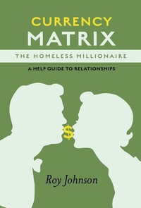 Enlarge image Cover: Currency Matrix -The Homeless Millionaire - A Help Guide to Relationships - BOOKBABY