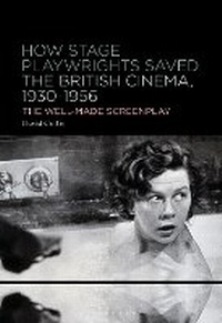 Abbildung von: How Stage Playwrights Saved the British Cinema, 1930-1956 - Bloomsbury Publishing USA