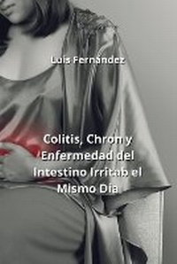 Abbildung von: Colitis, Chron y Enfermedad del Intestino Irritab el Mismo Dia - Luis Fernandez