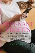 Cover: Pregnant Profits- Mom to Millionaire- Building Wealth in Your Pajamas - ANE CAPITALS LLC