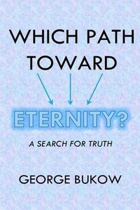 Abbildung von: Which Path Toward Eternity? A Search for Truth - George Bukow