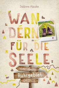 Abbildung von: Ruhrgebiet. Wandern für die Seele - Droste Verlag GmbH