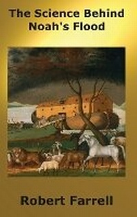 Enlarge image Cover: The Science Behind Noah's Flood - R.E.FARRELLBOOKS, LLC