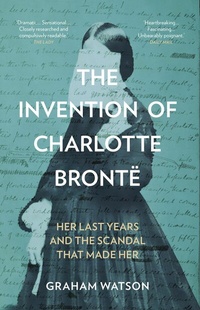 Abbildung von: The Invention of Charlotte Bronte - The History Press Ltd