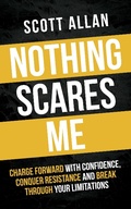 Cover: Nothing Scares Me: Charge Forward With Confidence, Conquer Resistance, and Break Through Your Limitations (Bulletproof Mindset Mastery, #1) - Scott Allan Publishing
