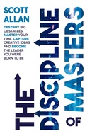 Cover: The Discipline of Masters: Destroy Big Obstacles, Master Your Time, Capture Creative Ideas and Become the Leader You Were Born to Be - Scott Allan Publishing