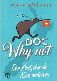 Abbildung von: Doc Why Not: Der Arzt, dem die Kiwis vertrauen - Why Not Publishing