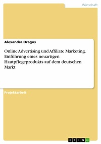 Abbildung von: Online Advertising und Affiliate Marketing. Einführung eines neuartigen Hautpflegeprodukts auf dem deutschen Markt - GRIN Verlag