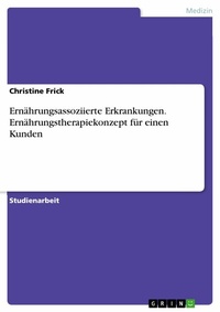 Abbildung von: Ernährungsassoziierte Erkrankungen. Ernährungstherapiekonzept für einen Kunden - GRIN Verlag