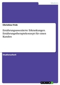 Cover: Ernaehrungsassoziierte Erkrankungen. Ernaehrungstherapiekonzept fuer einen Kunden - GRIN Verlag