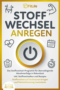 Abbildung von: STOFFWECHSEL ANREGEN: Das Stoffwechsel-Programm für überwältigende Abnehmerfolge in Rekordzeit inkl. Stoffwechselkur und Rezepte - Stoffwechsel auf Hochtouren bringen und Fettverbrennung maximieren - Bu¨romu¨sli