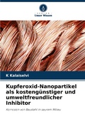 Cover: Kupferoxid-Nanopartikel als kostenguenstiger und umweltfreundlicher Inhibitor - Verlag Unser Wissen