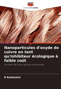 Cover: Nanoparticules d'oxyde de cuivre en tant qu'inhibiteur ecologique a faible cout - Editions Notre Savoir
