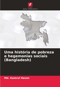 Cover: Uma historia de pobreza e hegemonias sociais (Bangladesh) - Edicoes Nosso Conhecimento