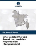 Cover: Eine Geschichte von Armut und sozialen Hegemonien (Bangladesch) - Verlag Unser Wissen